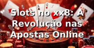 Slots no xx8: A Revolução nas Apostas Online 🎰