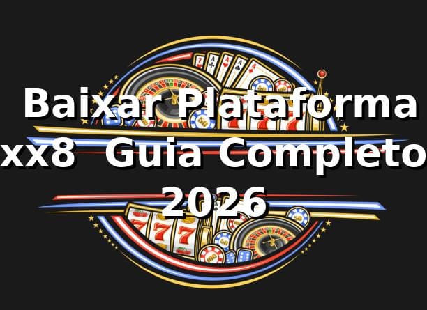 ⭐ Baixar Plataforma xx8 – Guia Completo 2026